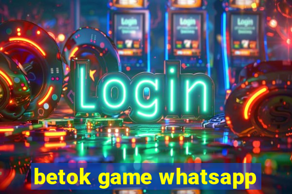 betok game whatsapp