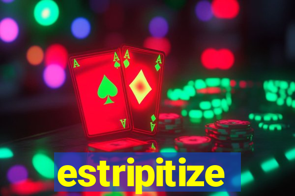 estripitize