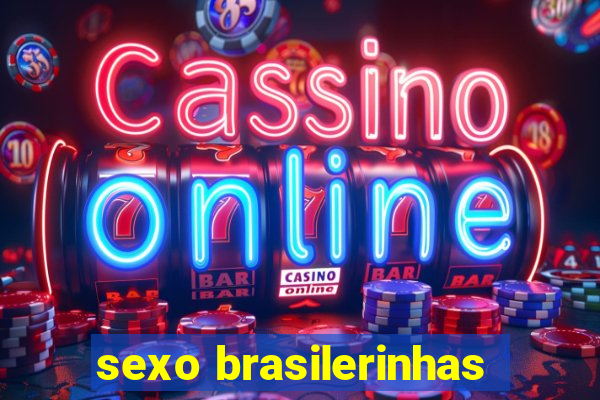 sexo brasilerinhas