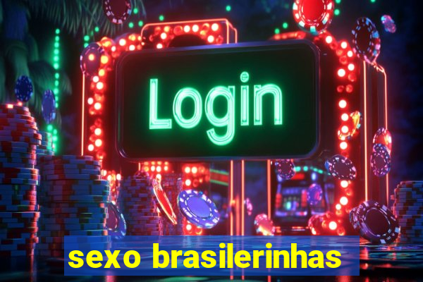 sexo brasilerinhas