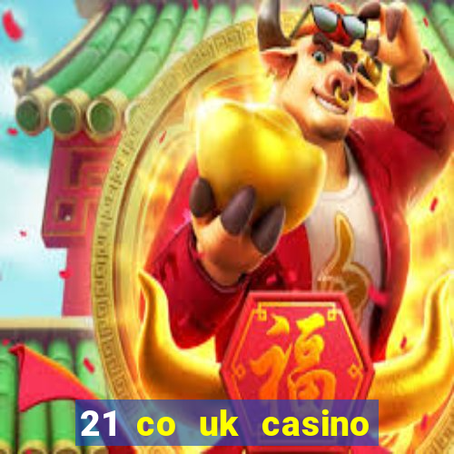 21 co uk casino bonus code