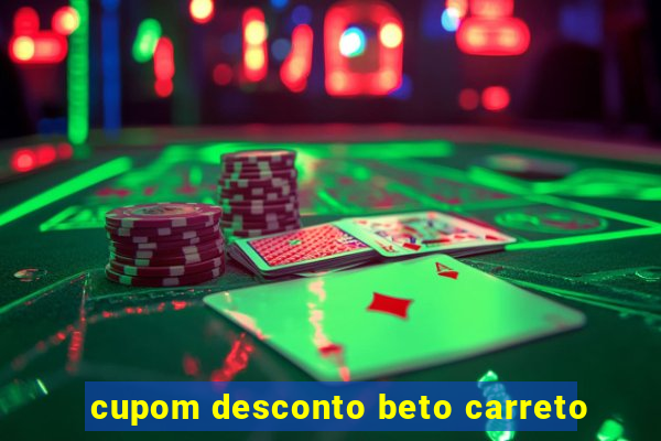 cupom desconto beto carreto