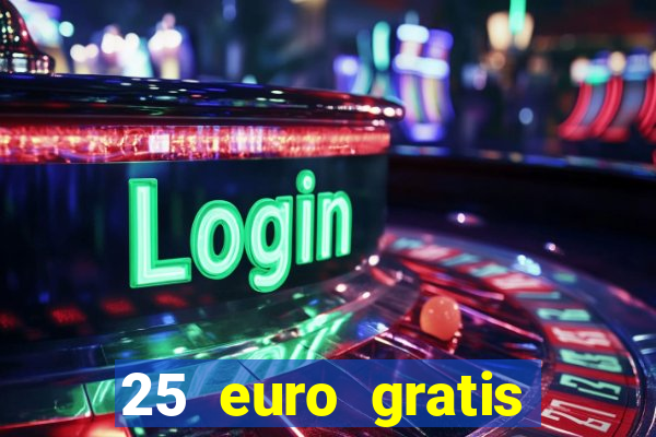 25 euro gratis ohne einzahlung casino