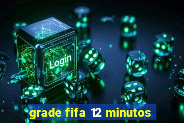 grade fifa 12 minutos