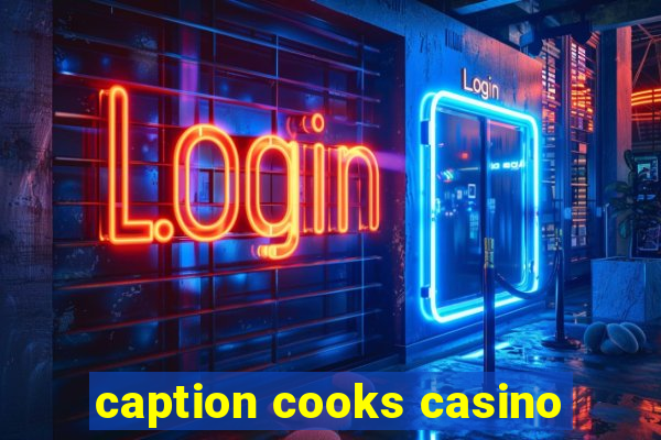 caption cooks casino