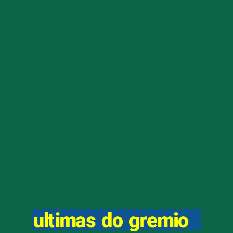 ultimas do gremio