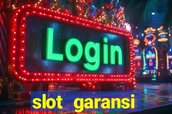 slot garansi kekalahan 100 saldo kembali