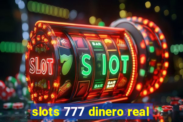 slots 777 dinero real