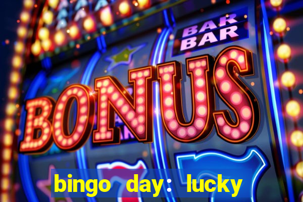 bingo day: lucky to win