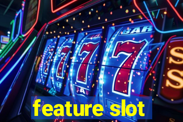 feature slot