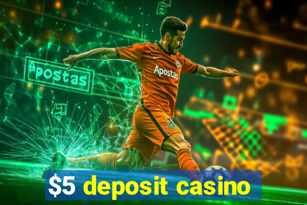 $5 deposit casino