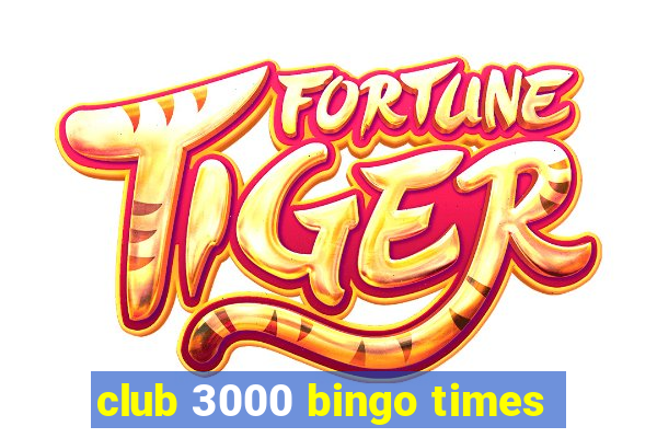 club 3000 bingo times