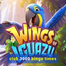 club 3000 bingo times