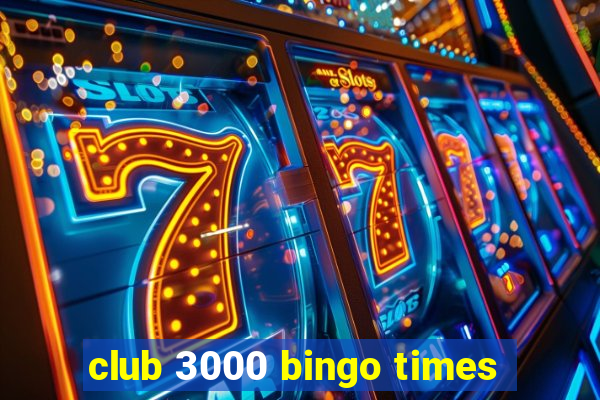 club 3000 bingo times