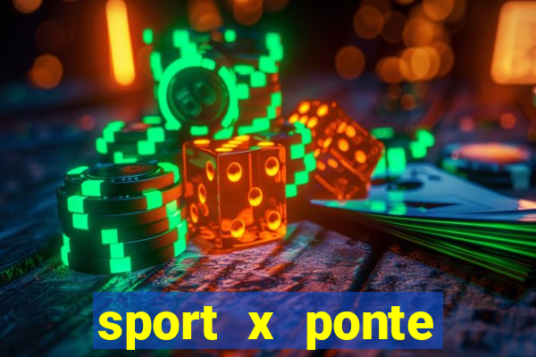 sport x ponte preta onde assistir