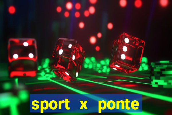 sport x ponte preta onde assistir