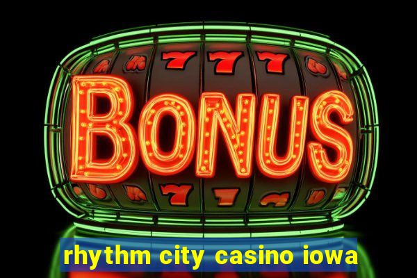 rhythm city casino iowa