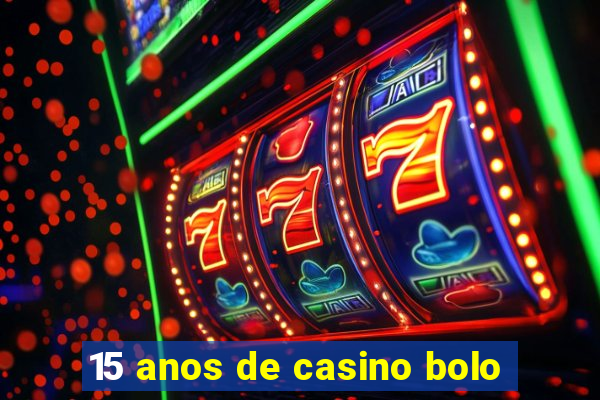 15 anos de casino bolo