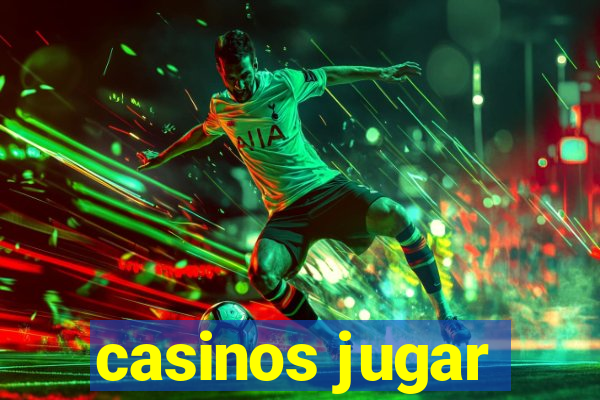 casinos jugar