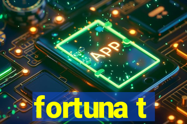 fortuna t