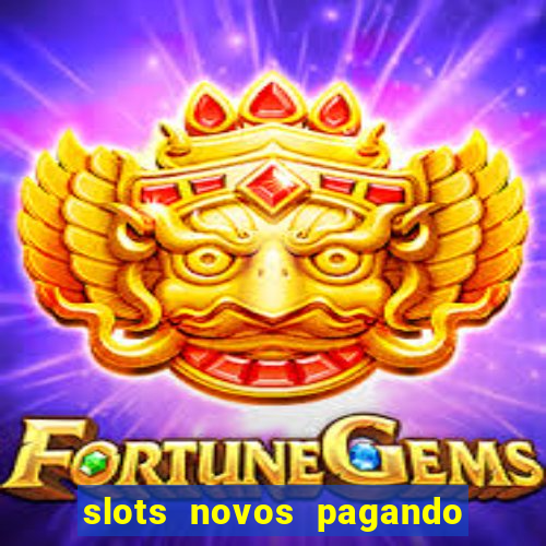 slots novos pagando no cadastro