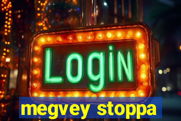 megvey stoppa