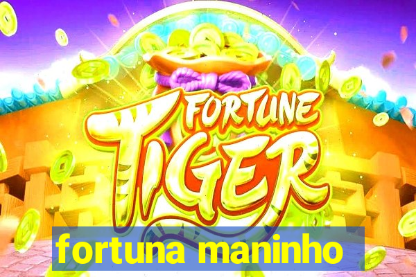 fortuna maninho