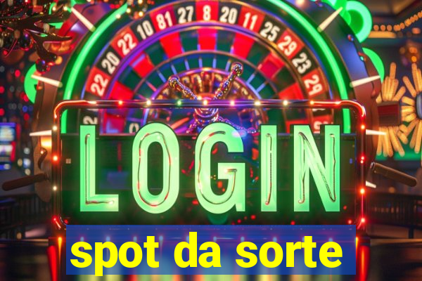 spot da sorte