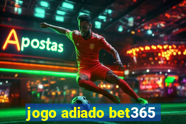 jogo adiado bet365