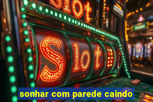 sonhar com parede caindo