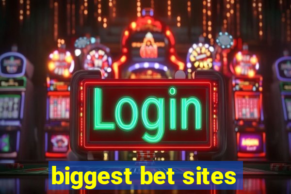 biggest bet sites