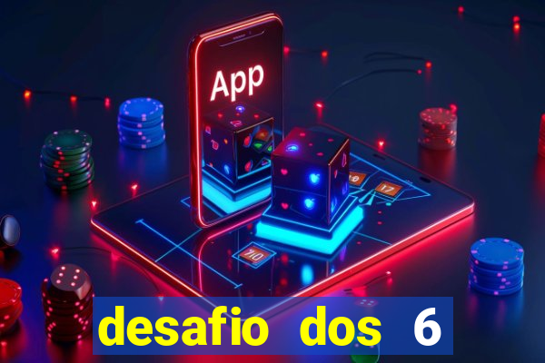 desafio dos 6 placares bet365