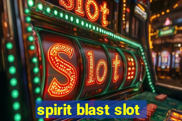 spirit blast slot