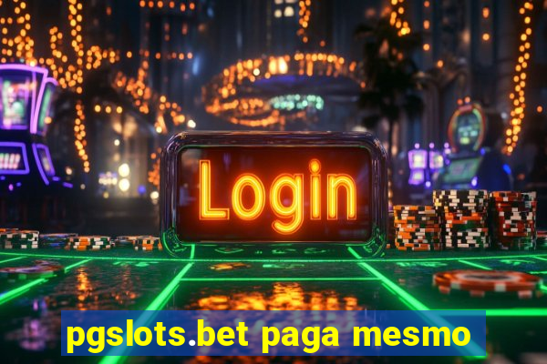 pgslots.bet paga mesmo