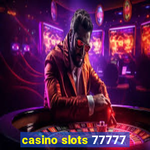 casino slots 77777