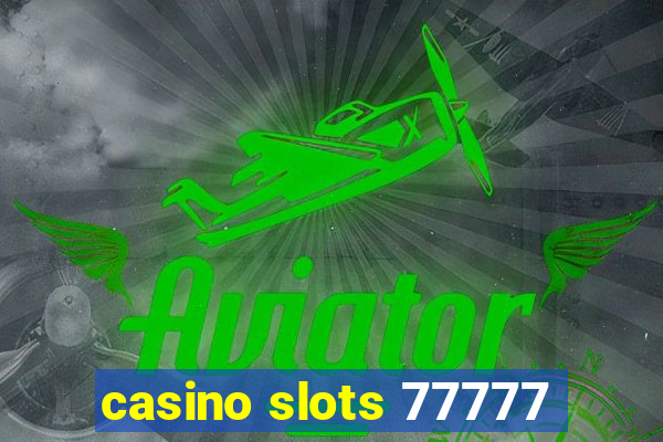 casino slots 77777