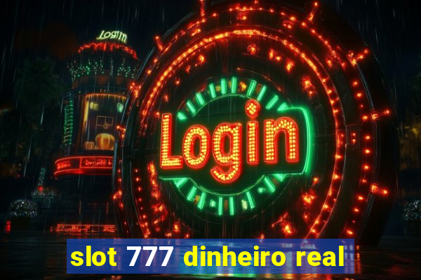 slot 777 dinheiro real