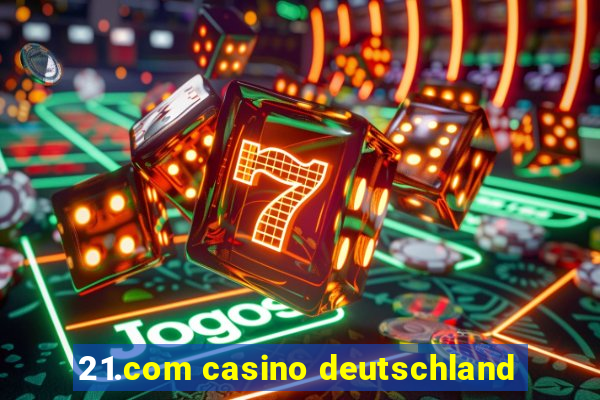 21.com casino deutschland