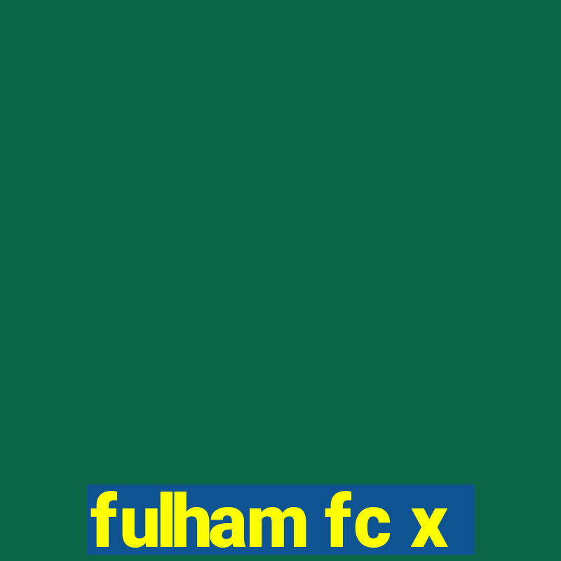 fulham fc x