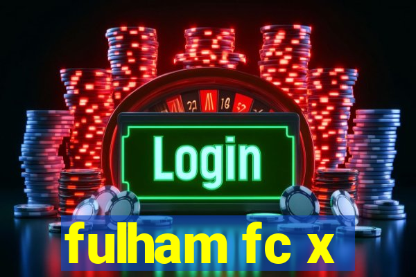 fulham fc x