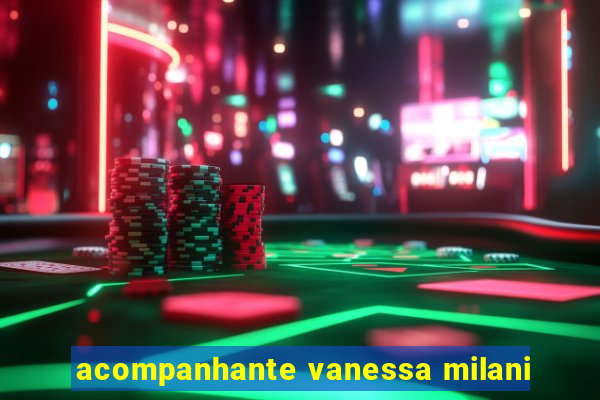 acompanhante vanessa milani