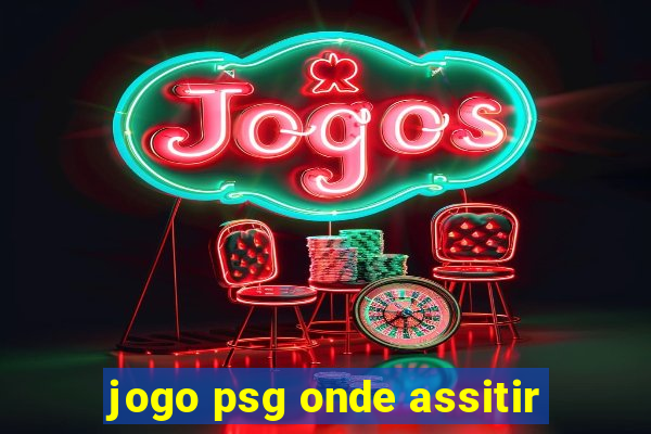 jogo psg onde assitir