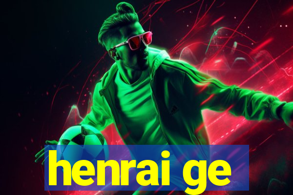 henrai ge