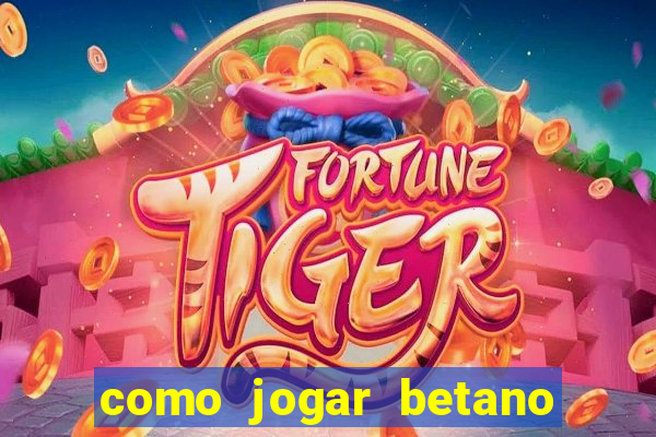 como jogar betano e ganhar