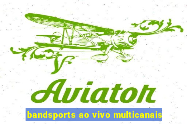 bandsports ao vivo multicanais