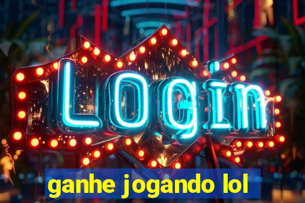 ganhe jogando lol