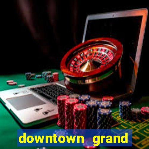 downtown grand hotel casino las vegas