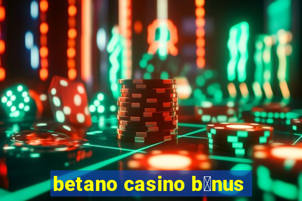 betano casino b贸nus