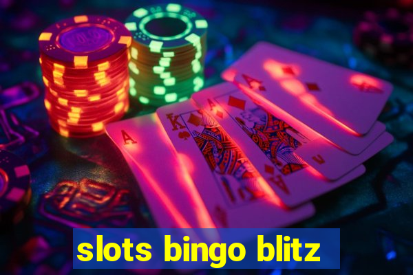 slots bingo blitz