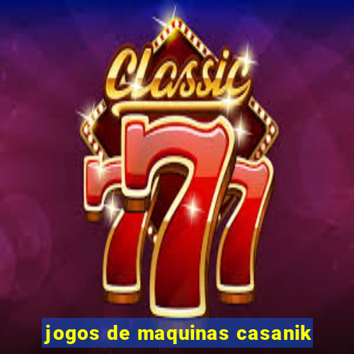 jogos de maquinas casanik